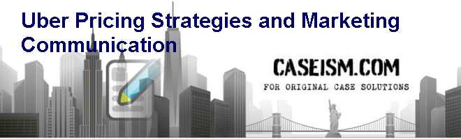 Uber Pricing Strategies and Marketing Communication Case Solution Uber Pricing Strategies and Marketing Communication Case Solution
